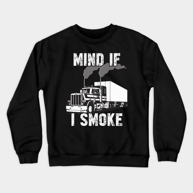 Trucker Mind If I Smoke Crewneck Sweatshirt by fromherotozero